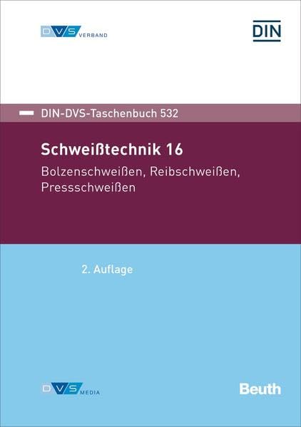 Schweißtechnik 16: Bolzenschweißen, Reibschweißen, Pressschweißen (DIN-DVS-Taschenbuch)