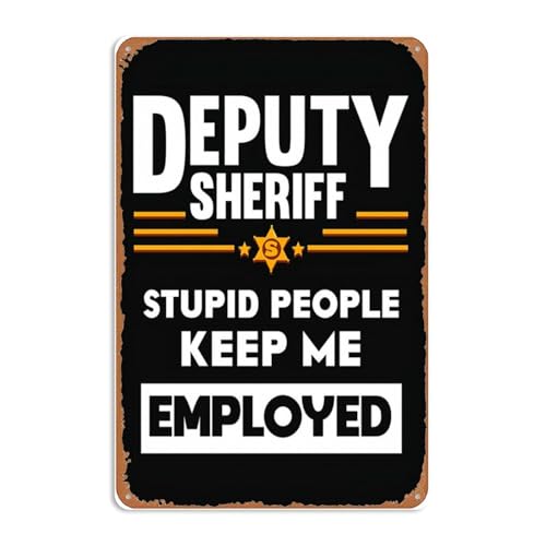 Targa decorativa da parete con scritta in lingua inglese "Deputy Sheriff Stupid People Keep Me Employed", vintage, in metallo, per stanza divertente, per uomo, grotta, bagno, ufficio, garage