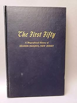Hardcover The First Fifty: A Biographical History of Seaside Heights, New Jersey Book