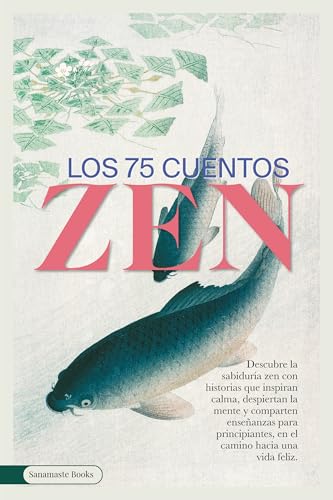 LOS 75 CUENTOS ZEN: Descubre la sabiduría zen con historias que inspiran calma, despiertan la me...