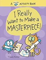 I Really Want to Make a Masterpiece: A Really Bird Activity Book (Really Bird Stories) 1636550665 Book Cover
