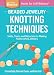 Beaded Jewelry: Knotting Techniques: Skills, Tools, and Materials for Making Handcrafted Jewelry. A Storey BASICS® Title