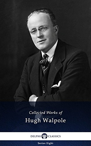 Delphi Collected Works of Hugh Walpole (Illustrated and Annotated) (Delphi Series Eight Book 10)