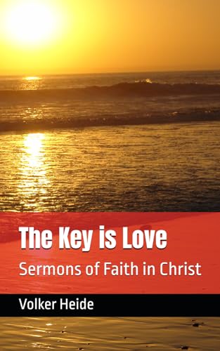 The Key is Love: Sermons of Faith in Christ