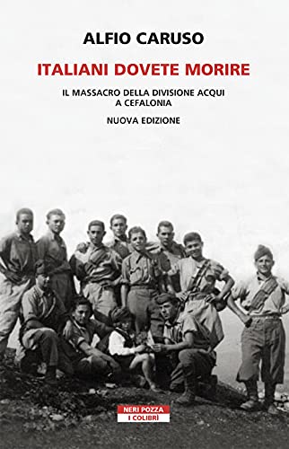 Italiani dovete morire. Il massacro della divisione Acqui a Cefalonia. Nuova ediz.