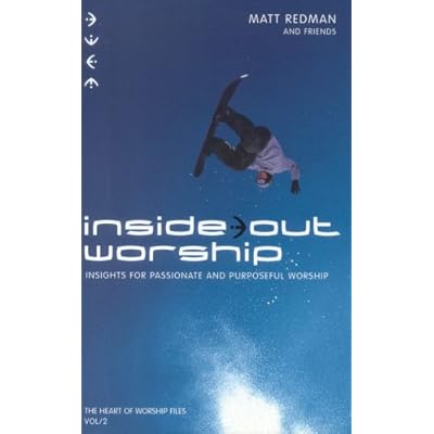 Inside Out Worship: Insights for Passionate and Purposeful Worship