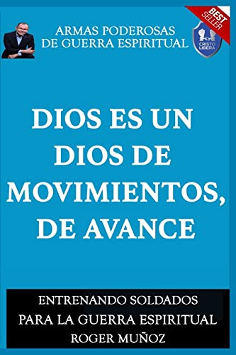 Dios Es Un Dios De Movimiento, De Avance: Armas Poderosas de Guerra Espiritual (Spanish Edition)