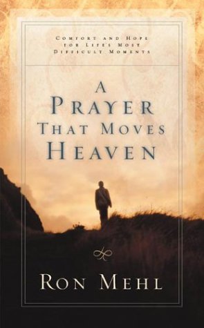 A Prayer That Moves Heaven: Comfort and Hope for Life's Most Difficult Moments (Old Testament Series--Jehoshaphat, 1)