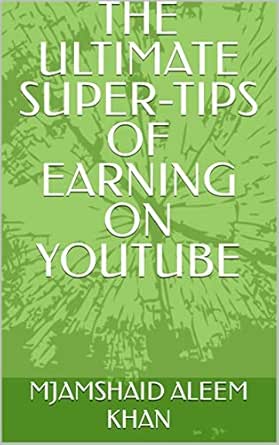 Amazon.com: THE ULTIMATE SUPER-TIPS OF EARNING ON YOUTUBE eBook : KHAN ...