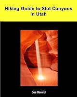 Hiking Guide to Slot Canyons in Utah 1533085986 Book Cover