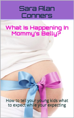What Is Happening In Mommy’s Belly? How to tell your young kids what to expect while your expecting. A You are going to be a BIG Sister or Brother Book (Pregnancy Books For First Time Moms 1)