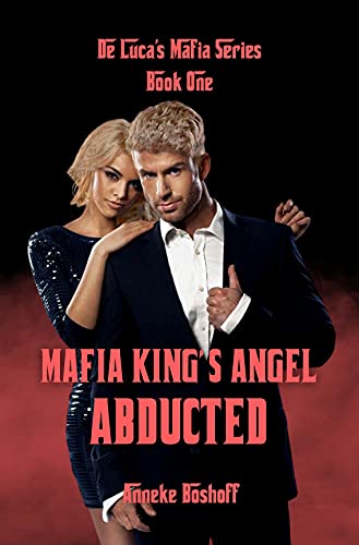 Mafia King's Angel Abducted (De Luca Mafia Series Book 1)