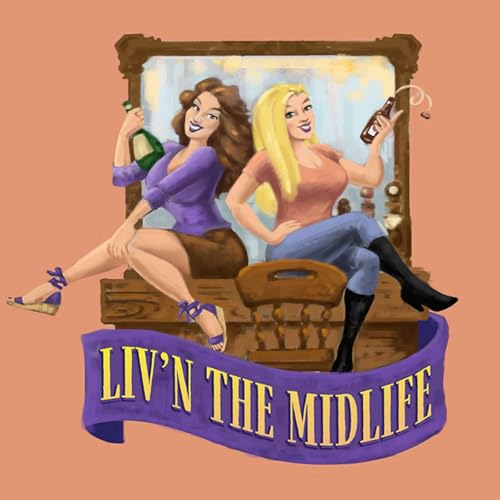 Liv&rsquo;n the Midlife Podcast By Liv'n The Midlife cover art