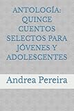  ANTOLOGÍA: QUINCE CUENTOS SELECTOS PARA JÓVENES Y ADOLESCENTES