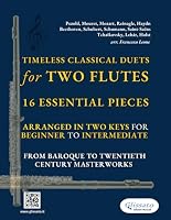 Timeless Classical Duets for Two Flutes: 16 Essential Pieces Arranged in Two Keys for Beginner to Intermediate – From Baroque to Twentieth Century Masterworks B0DFGRDDMF Book Cover