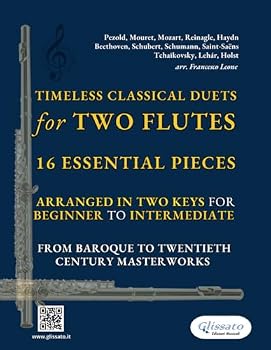 Timeless Classical Duets for Two Flutes: 16 Essential Pieces Arranged in Two Keys for Beginner to Intermediate – From Baroque to Twentieth Century Masterworks