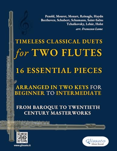 Timeless Classical Duets for Two Flutes: 16 Essential Pieces Arranged in Two Keys for Beginner to Intermediate – From Baroque to Twentieth Century Masterworks