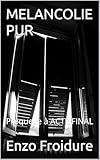  MELANCOLIE PUR: Préquelle à ACTE FINAL
