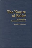 Nature of Belief: Fixed Ideas in Post-Industrial America 0870340948 Book Cover