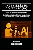 concepto modelo pedagogico  INGENIERÍA DE CONTEXTO (IA) Libro 01: Fundamentos y Frameworks: Domina Conceptos para Optimizar Interacciones y Proyectar Modelos de IA de Alto Rendimiento (IA & Machine Learning Esp)