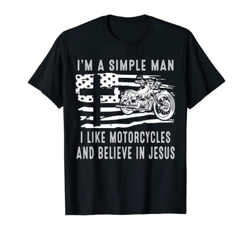 I am a simple man I like motorcycles and believe in Jesus T-Shirt