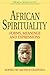 African Spirituality: Forms, Meanings and Expressions (World Spirituality)