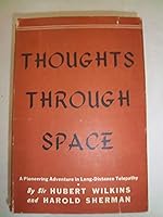 Thoughts through space;: A remarkable adventure in the realm of mind, by Sir Hubert Wilkins and H.M. Sherman B0007IWXR8 Book Cover