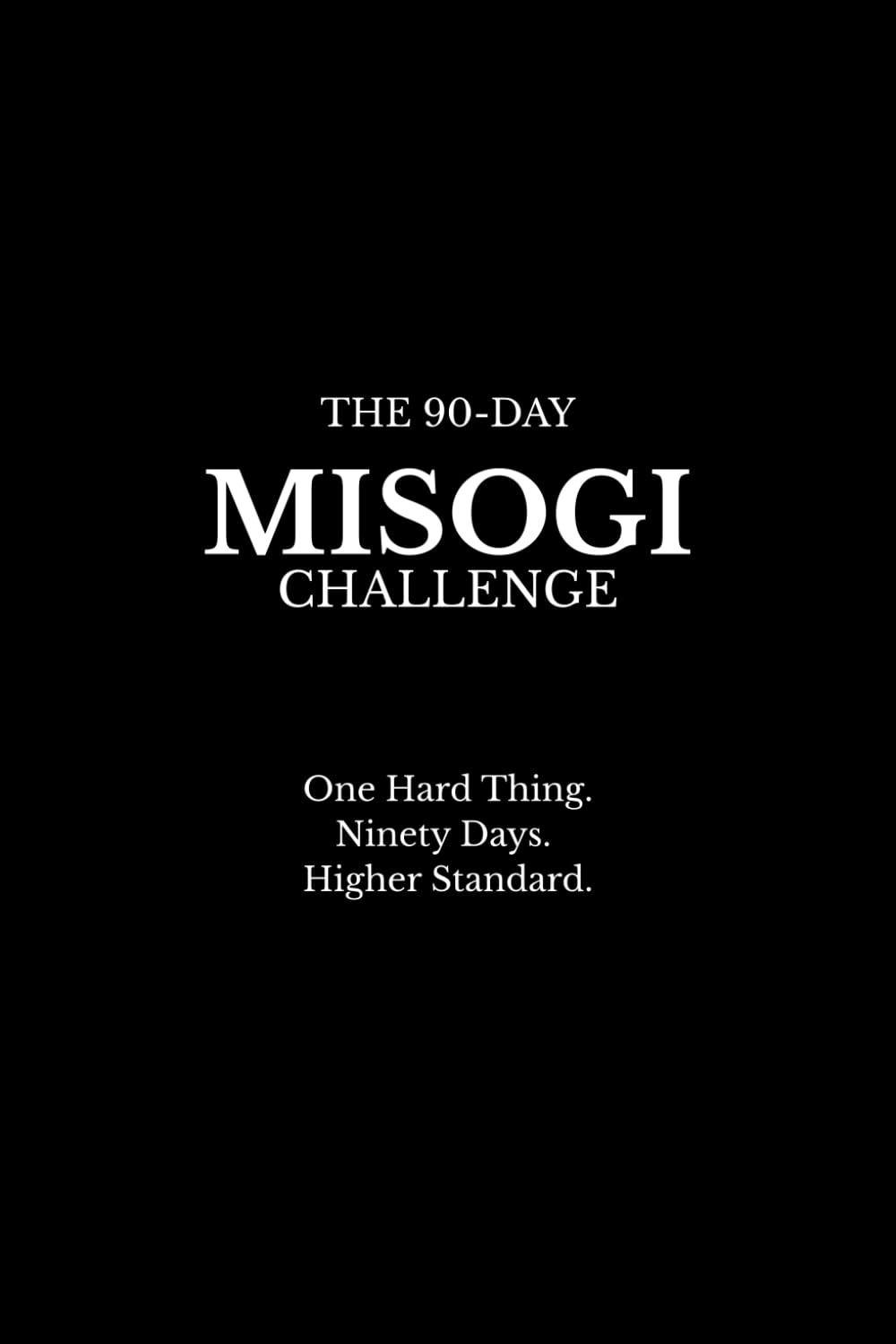 THE 90-DAY MISOGI CHALLENGE: One Hard Thing. Ninety Days. Higher Standard.