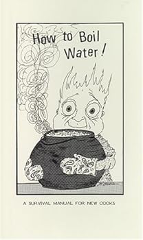 How to Boil Water: A Survival Manual for New Cooks