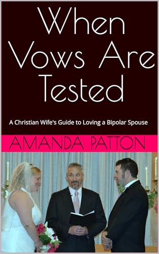 When Vows Are Tested : A Christian Wife's Guide to Loving a Bipolar Spouse
