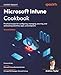 Microsoft Intune Cookbook: Practical recipes for configuring, managing, securing, and automating identities, apps, and endpoints