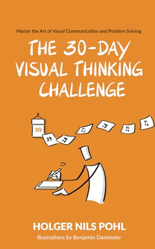 The 30-Day Visual Thinking Challenge: Master the Art of Visual Communication and Problem Solving