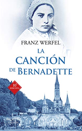 La canción de Bernadette. Historia de las apariciones de la Virgen de Lourdes: 31 (Arcaduz nº 31)
