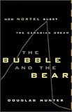 The Bubble and the Bear : How Nortel Burst the Canadian Dream