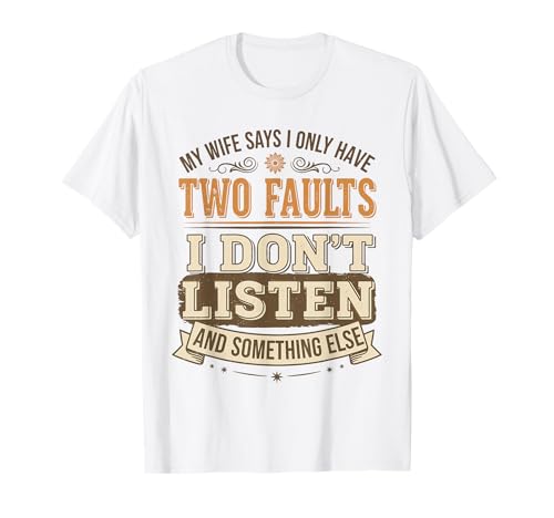 Homme Citation drôle de Mari My Wife Says I Only Have Two Faults T-Shirt