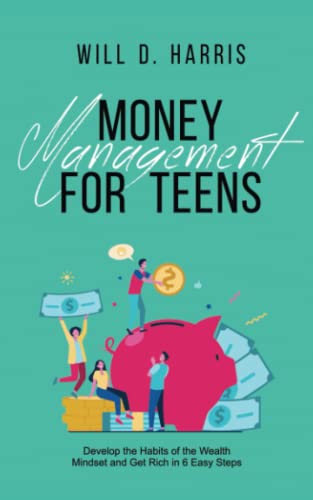 Money Management For Teens: Develop The Habits Of The Wealth Mindset And Get Rich In 6 Easy Steps #TOP21
