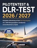 PILOTENTEST & DLR-TEST 2026 / 2027: Komplette Vorbereitung auf den DLR-Eignungstest: mit 1.200 Übungsaufgaben, Karteikarten und strukturiertem Lernplan