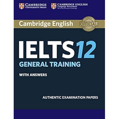 Cambridge IELTS 12 General Training Student's Book with Answers: Authentic Examination Papers (IELTS Practice Tests), Audio Not Included 1st Edition