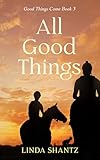 All Good Things: Good Things Come Book 3