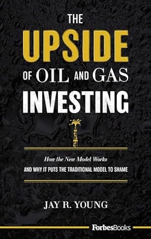 Book cover The Upside Of Oil and Gas Investing: How The New Model Works And Why It Puts The Traditional Model To Shame