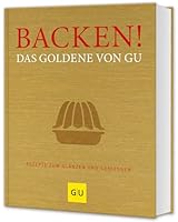 Backen! Das Goldene von GU: Rezepte zum Glänzen und Geniessen 3833820098 Book Cover