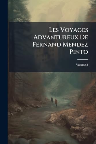 Les Voyages Advantureux De Fernand Mendez Pinto; Volume 3 (French Edition)