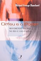 Orfeu e o Poder Movimento Negro no Rio e em São Paulo (Em Portuguese do Brasil) 8575110020 Book Cover