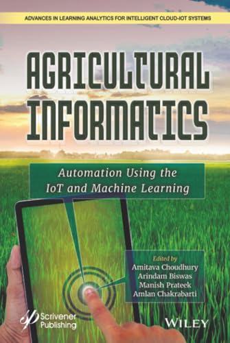 Agricultural Informatics: Automation Using the IoT and Machine Learning (Advances in Learning Analytics for Intelligent Cloud-IoT Systems)
