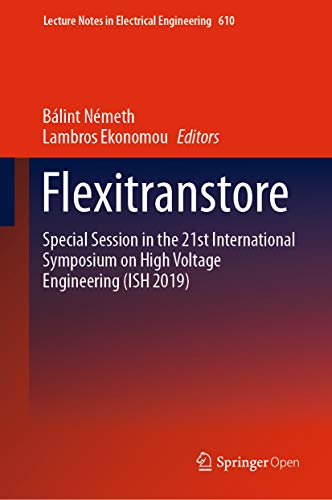 Flexitranstore: Special Session in the 21st International Symposium on High Voltage Engineering (ISH 2019) (Lecture Notes in Electrical Engineering Book 610)