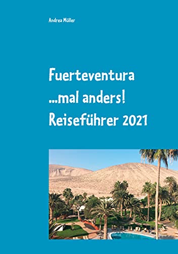 Fuerteventura ...mal anders! Reiseführer 2021 (German Edition) - Müller, Andrea