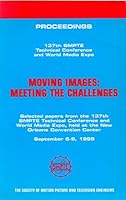 Moving images--meeting the challenges: Proceedings : 137th SMPTE technical conference and world media expo, September 6-9, 1995, New Orleans Convention Center, New Orleans, Louisiana 0940690276 Book Cover