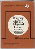 Designing with TTL integrated circuits (Texas Instruments electronics series)