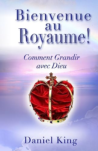 Bienvenue Au Royaume: Comment Grandir avec Dieu [French] 1931810265 Book Cover