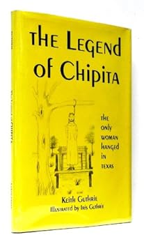 Hardcover The Legend of Chipita: The Only Women Hanged in Texas Book